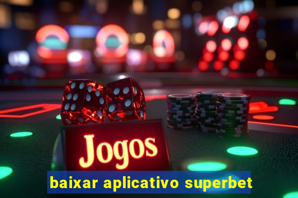 baixar aplicativo superbet